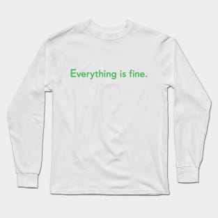 Everything is fine. Long Sleeve T-Shirt